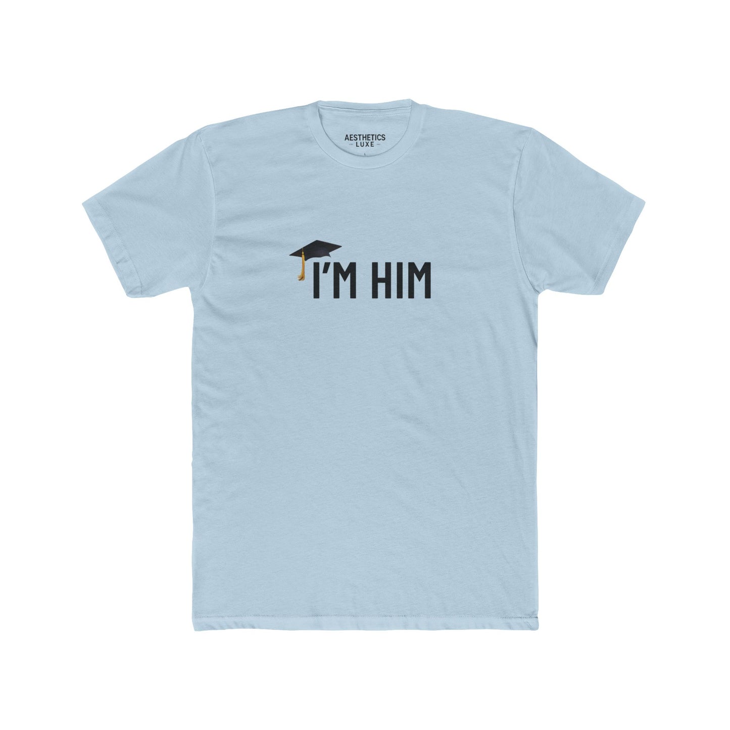 Graduate Aesthetics Luxe Ill Honors Tee - “I’M HIM” Apparel Tee