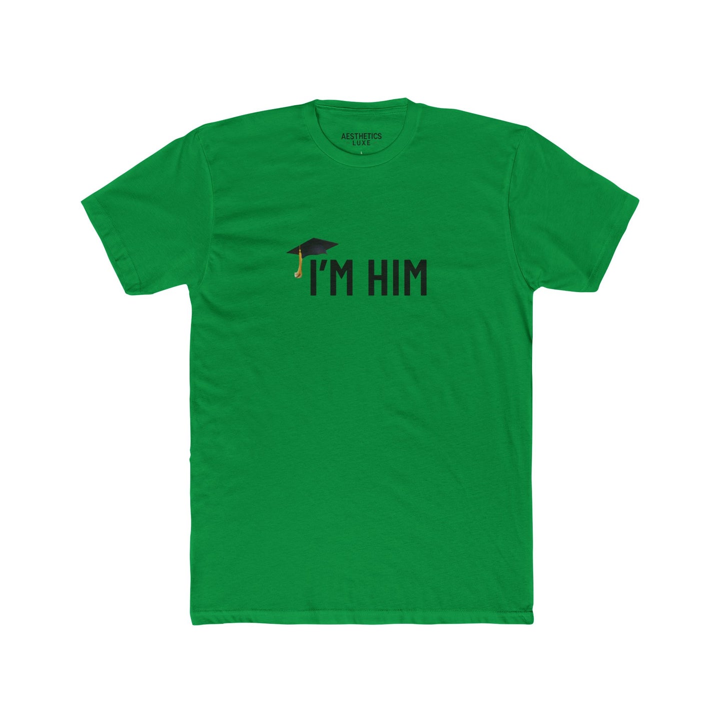 Graduate Aesthetics Luxe Ill Honors Tee - “I’M HIM” Apparel Tee